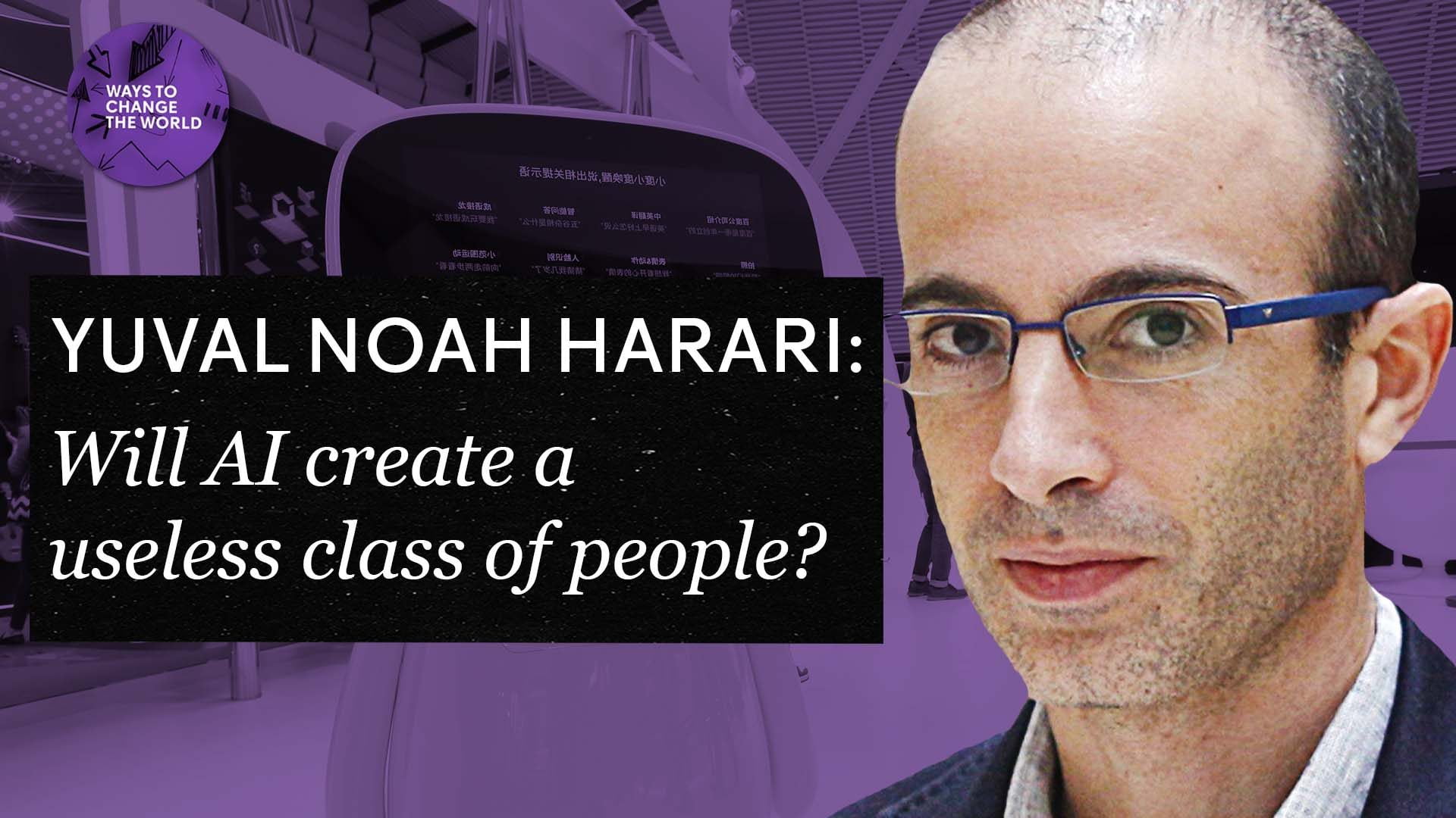 Yuval Noah Harari: Will AI create a useless class of people?
