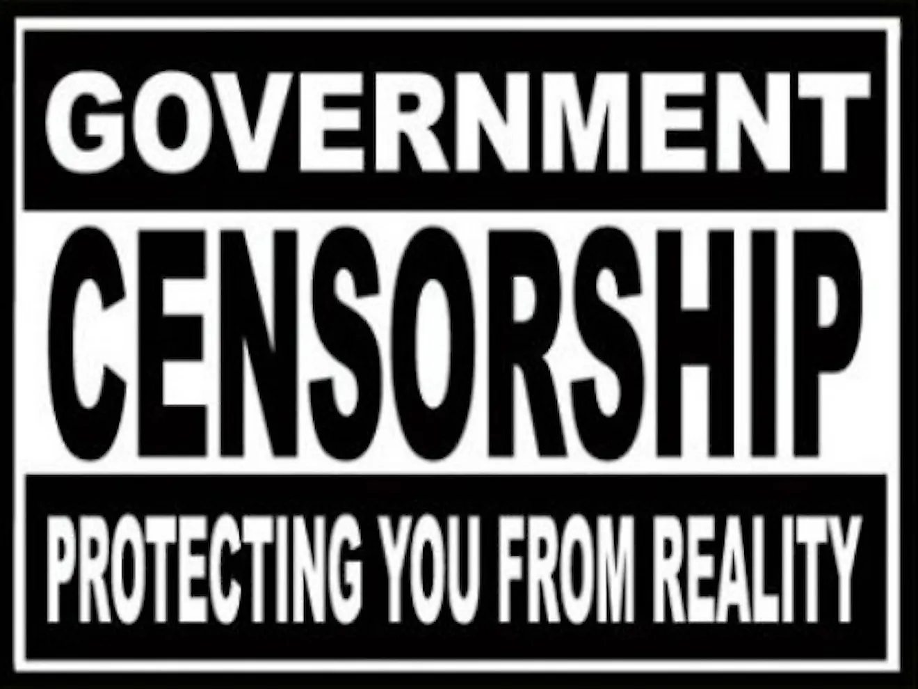 Government Censorship - protecting you from reality